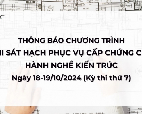 Thông báo Chương trình thi sát hạch phục vụ cấp chứng chỉ hành nghề kiến trúc kỳ thứ 7