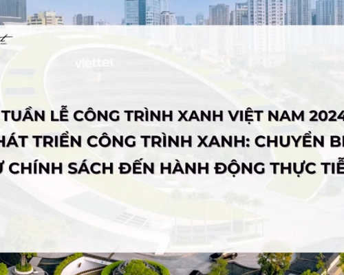 Tuần lễ Công trình xanh Việt Nam 2024: Từ chính sách đến hành động thực tiễn trong quá trình phát triển công trình xanh