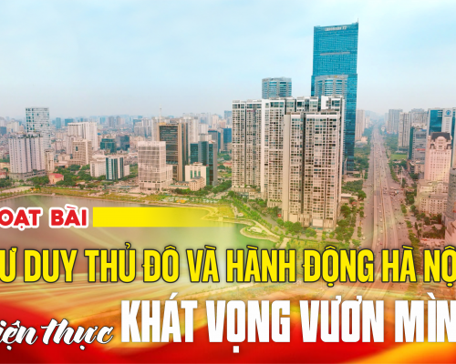 Loạt bài "Tư duy Thủ đô và hành động Hà Nội" hiện thực Khát vọng vươn mình